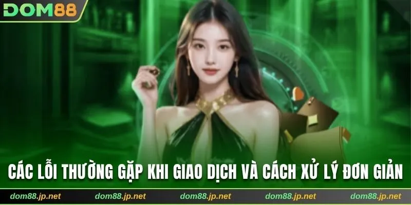 Các lỗi thường gặp khi giao dịch và cách xử lý đơn giản