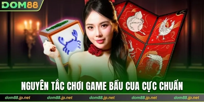 Nguyên tắc chơi game Bầu Cua cực chuẩn tại Dom88